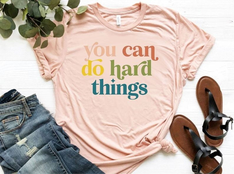 You Can Do Hard Things T-shirt