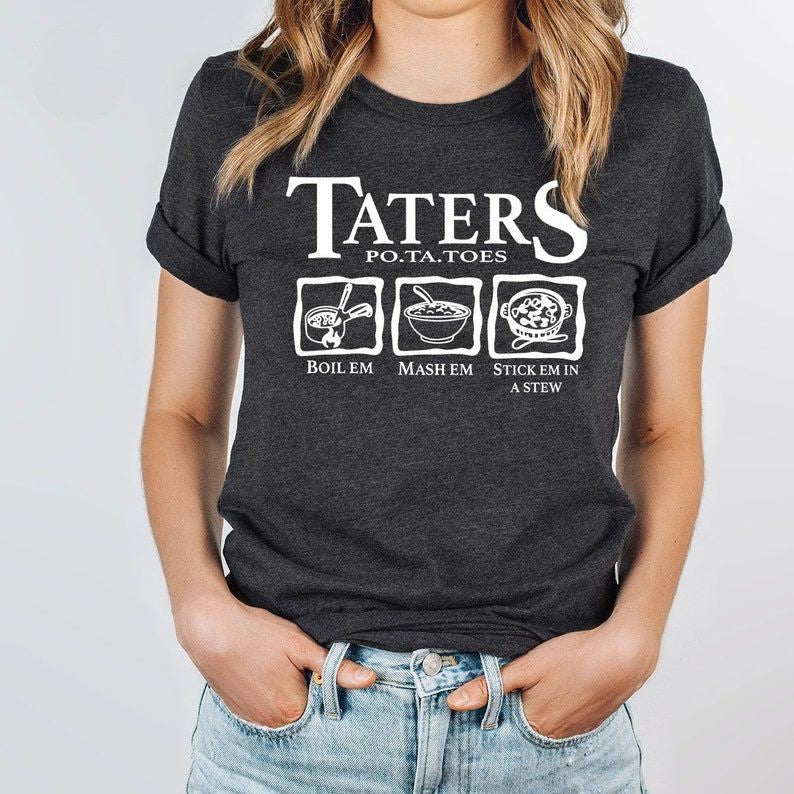 Taters Boilem Mashem Stickem In a Stew T-shirt